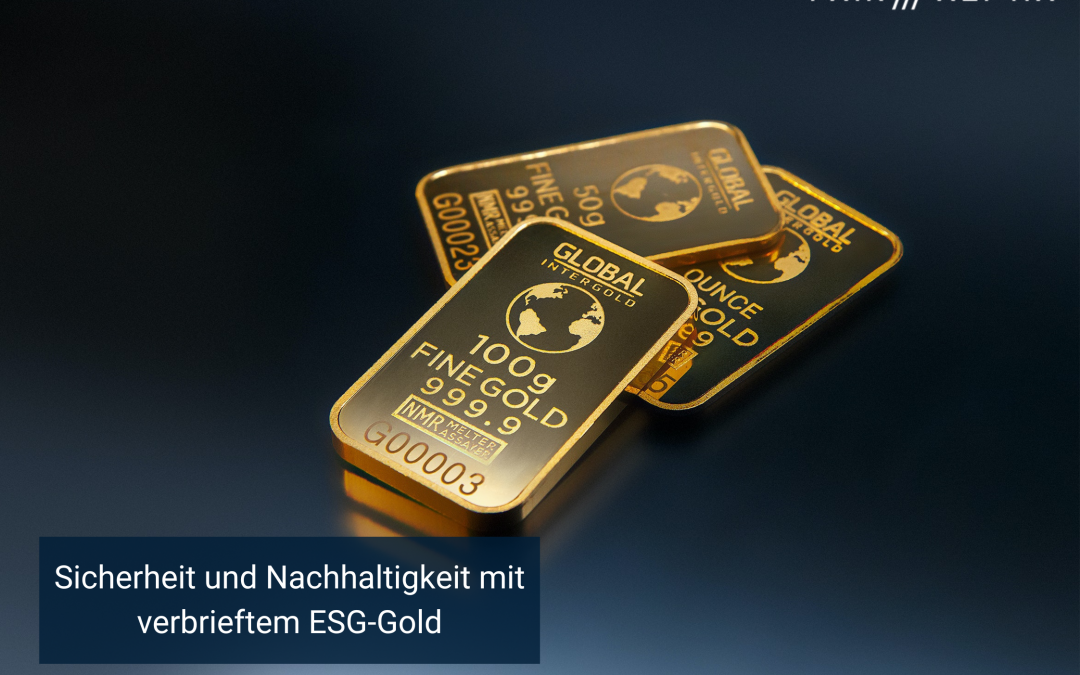 Sicherheit und Nachhaltigkeit mit verbrieftem ESG-Gold